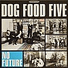 Dog Food Five - No future
