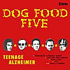 Dog Food Five - Teenage Alzheimer